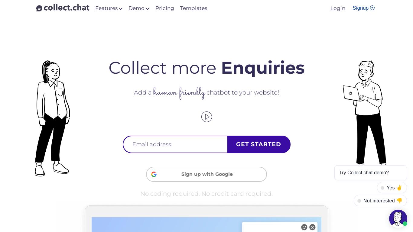 Collect.chat is a simple & beautiful chatbot for your website. It helps you create website chatbots with no code and for FREE.The best chatbot tool for sales, marketing and support. Trusted by over 25,000 customers across the globe. Make your chatbot today to collect more leads, sales and increase conversion. Using simple drag and drop chatbot builder and integrating will take only minutes.