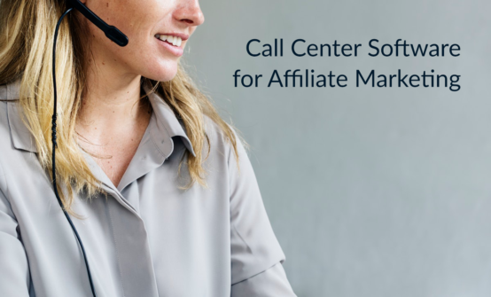 How to Boost your Affiliate Marketing: Call Center Software